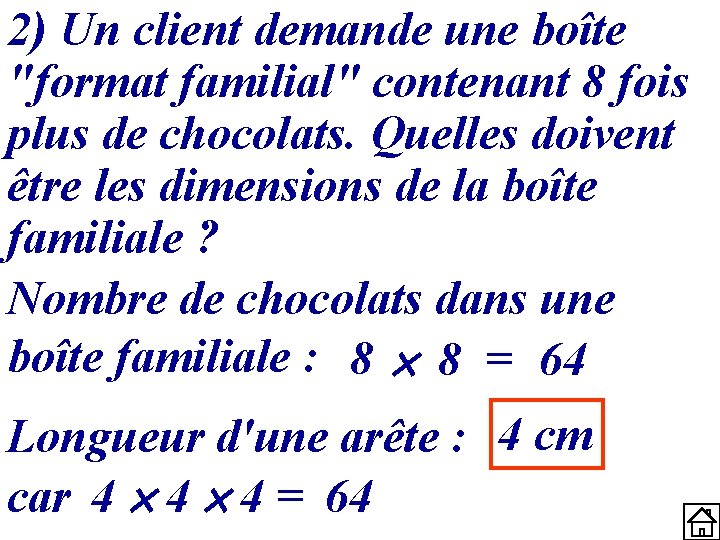 2) Un client demande une boîte "format familial" contenant 8 fois plus de chocolats.