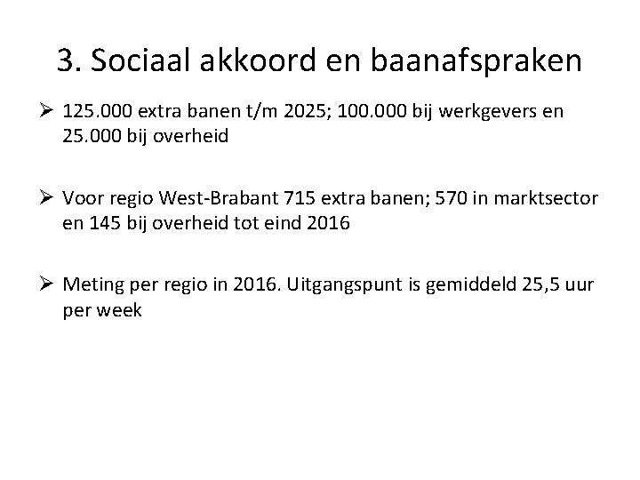 3. Sociaal akkoord en baanafspraken Ø 125. 000 extra banen t/m 2025; 100. 000 3. Sociaal akkoord en baanafspraken Ø 125. 000 extra banen t/m 2025; 100. 000