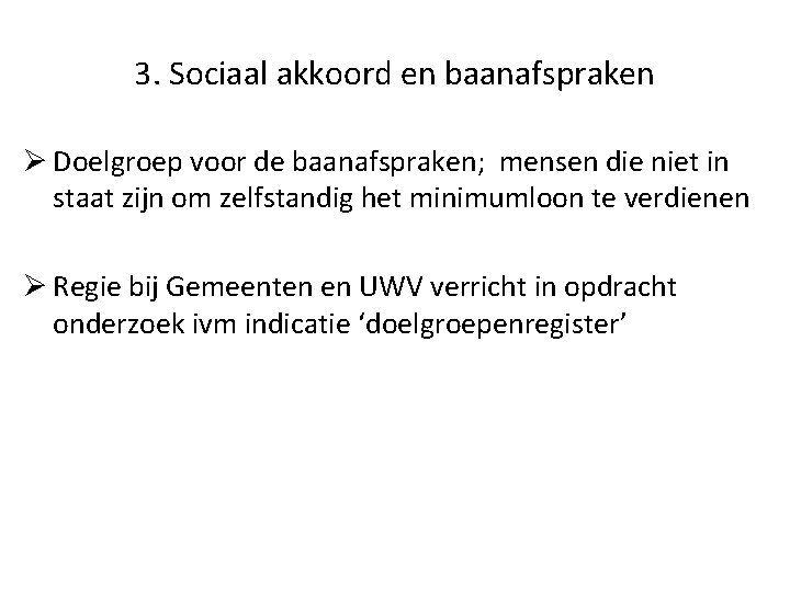 3. Sociaal akkoord en baanafspraken Ø Doelgroep voor de baanafspraken; mensen die niet in 3. Sociaal akkoord en baanafspraken Ø Doelgroep voor de baanafspraken; mensen die niet in