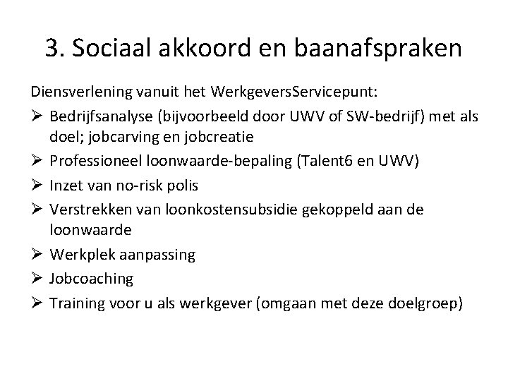 3. Sociaal akkoord en baanafspraken Diensverlening vanuit het Werkgevers. Servicepunt: Ø Bedrijfsanalyse (bijvoorbeeld door 3. Sociaal akkoord en baanafspraken Diensverlening vanuit het Werkgevers. Servicepunt: Ø Bedrijfsanalyse (bijvoorbeeld door