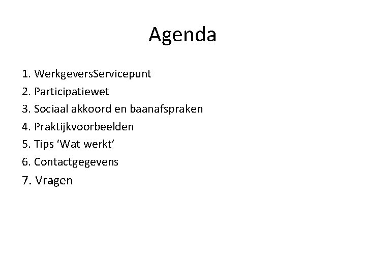 Agenda 1. Werkgevers. Servicepunt 2. Participatiewet 3. Sociaal akkoord en baanafspraken 4. Praktijkvoorbeelden 5. Agenda 1. Werkgevers. Servicepunt 2. Participatiewet 3. Sociaal akkoord en baanafspraken 4. Praktijkvoorbeelden 5.