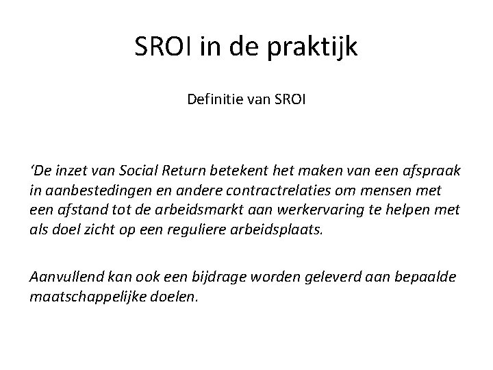 SROI in de praktijk Definitie van SROI ‘De inzet van Social Return betekent het SROI in de praktijk Definitie van SROI ‘De inzet van Social Return betekent het