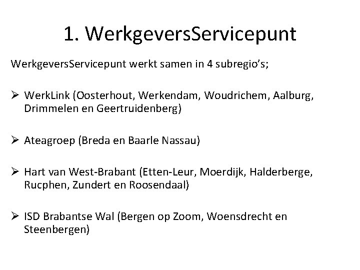 1. Werkgevers. Servicepunt werkt samen in 4 subregio’s; Ø Werk. Link (Oosterhout, Werkendam, Woudrichem, 1. Werkgevers. Servicepunt werkt samen in 4 subregio’s; Ø Werk. Link (Oosterhout, Werkendam, Woudrichem,