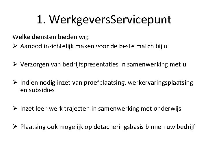 1. Werkgevers. Servicepunt Welke diensten bieden wij; Ø Aanbod inzichtelijk maken voor de beste 1. Werkgevers. Servicepunt Welke diensten bieden wij; Ø Aanbod inzichtelijk maken voor de beste