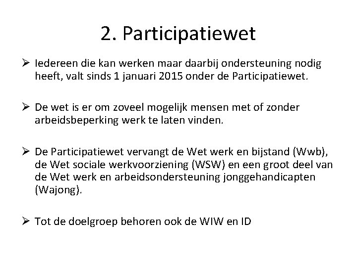 2. Participatiewet Ø Iedereen die kan werken maar daarbij ondersteuning nodig heeft, valt sinds 2. Participatiewet Ø Iedereen die kan werken maar daarbij ondersteuning nodig heeft, valt sinds