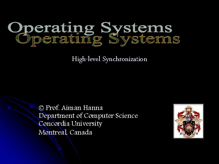 High-level Synchronization © Prof. Aiman Hanna Department of Computer Science Concordia University Montreal, Canada