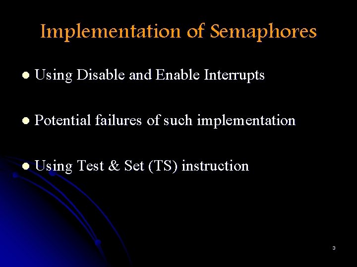 Implementation of Semaphores l Using Disable and Enable Interrupts l Potential failures of such