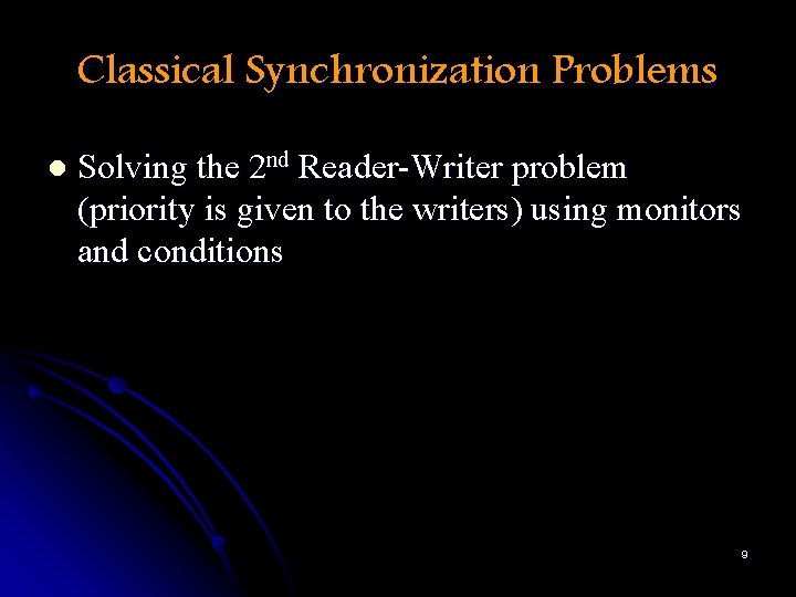 Classical Synchronization Problems l Solving the 2 nd Reader-Writer problem (priority is given to