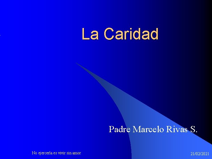 La Caridad Padre Marcelo Rivas S. No ejercerla es vivir sin amor 21/02/2021 