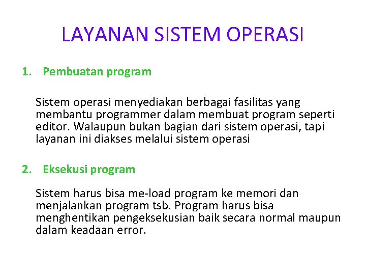 LAYANAN SISTEM OPERASI 1. Pembuatan program Sistem operasi menyediakan berbagai fasilitas yang membantu programmer