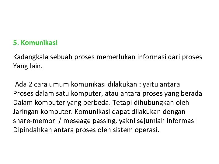 5. Komunikasi Kadangkala sebuah proses memerlukan informasi dari proses Yang lain. Ada 2 cara