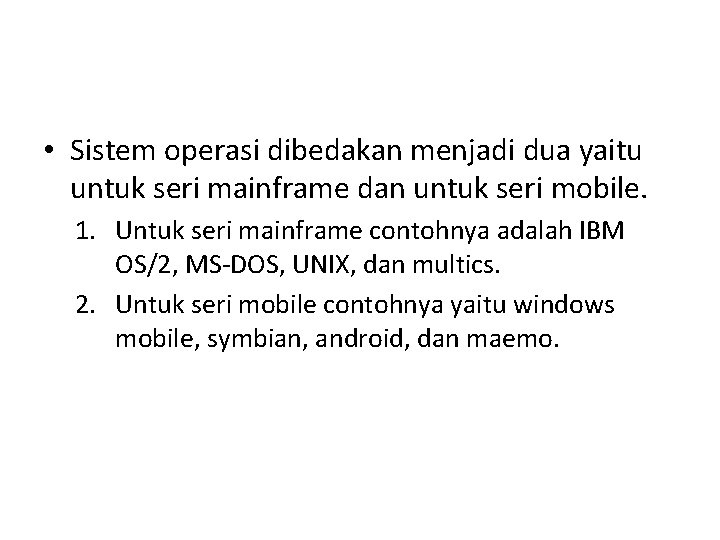  • Sistem operasi dibedakan menjadi dua yaitu untuk seri mainframe dan untuk seri