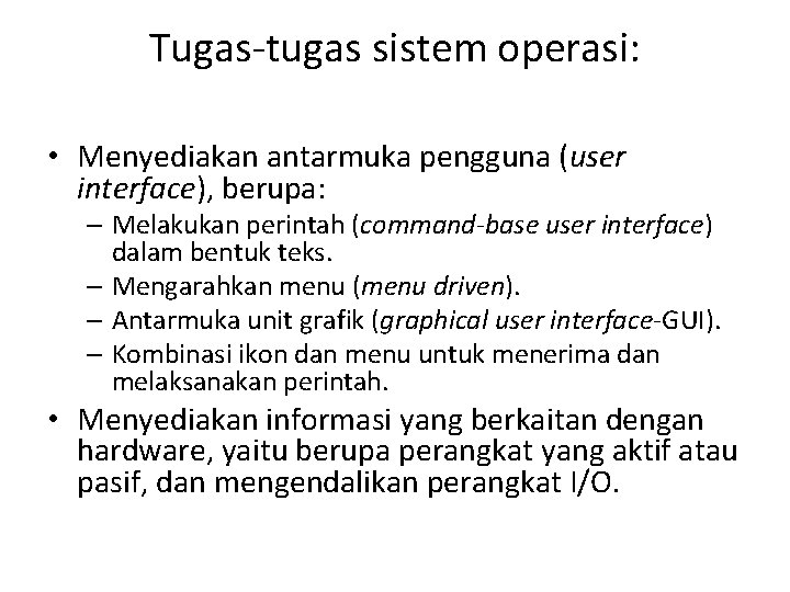 Tugas-tugas sistem operasi: • Menyediakan antarmuka pengguna (user interface), berupa: – Melakukan perintah (command-base