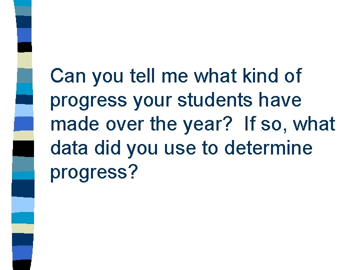 Can you tell me what kind of progress your students have made over the Can you tell me what kind of progress your students have made over the