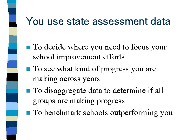 You use state assessment data n n To decide where you need to focus You use state assessment data n n To decide where you need to focus