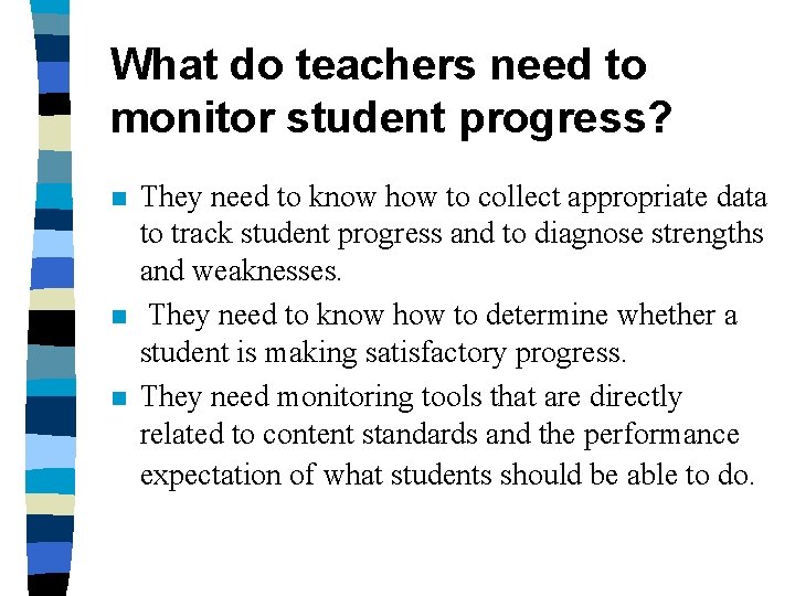What do teachers need to monitor student progress? n n n They need to What do teachers need to monitor student progress? n n n They need to