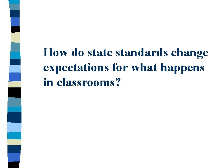 How do state standards change expectations for what happens in classrooms? How do state standards change expectations for what happens in classrooms?