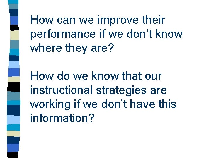 How can we improve their performance if we don’t know where they are? How How can we improve their performance if we don’t know where they are? How