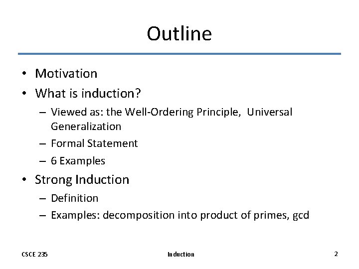 Outline • Motivation • What is induction? – Viewed as: the Well-Ordering Principle, Universal Outline • Motivation • What is induction? – Viewed as: the Well-Ordering Principle, Universal