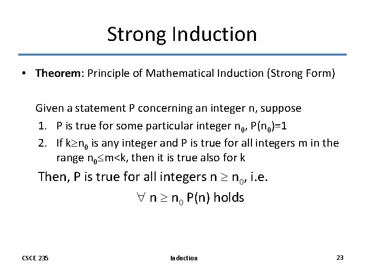 Strong Induction • Theorem: Principle of Mathematical Induction (Strong Form) Given a statement P Strong Induction • Theorem: Principle of Mathematical Induction (Strong Form) Given a statement P