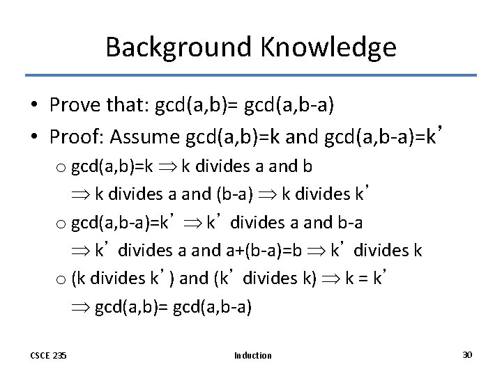Background Knowledge • Prove that: gcd(a, b)= gcd(a, b-a) • Proof: Assume gcd(a, b)=k Background Knowledge • Prove that: gcd(a, b)= gcd(a, b-a) • Proof: Assume gcd(a, b)=k