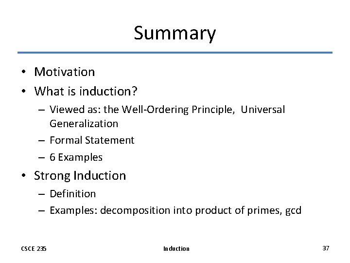 Summary • Motivation • What is induction? – Viewed as: the Well-Ordering Principle, Universal Summary • Motivation • What is induction? – Viewed as: the Well-Ordering Principle, Universal
