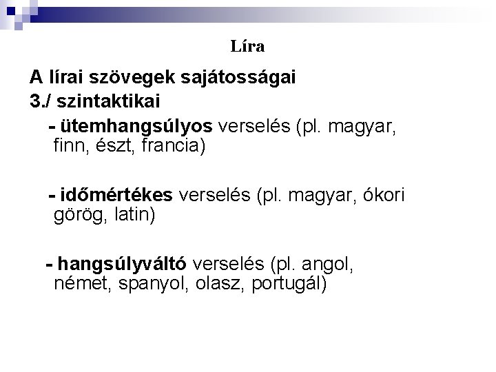 Líra A lírai szövegek sajátosságai 3. / szintaktikai - ütemhangsúlyos verselés (pl. magyar, finn,