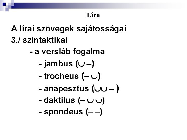 Líra A lírai szövegek sajátosságai 3. / szintaktikai - a versláb fogalma - jambus