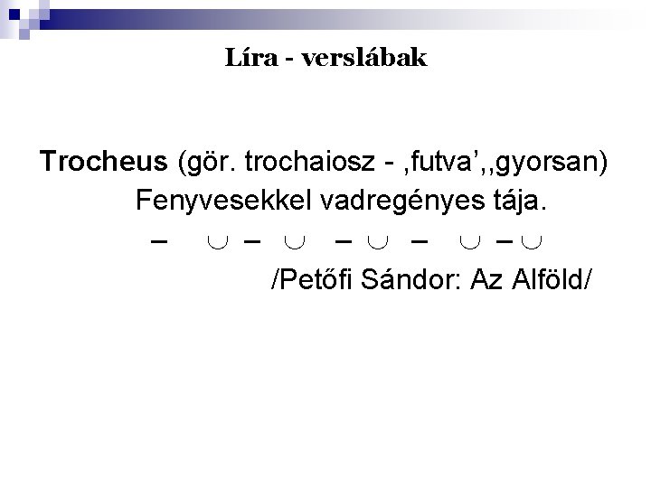 Líra - verslábak Trocheus (gör. trochaiosz - , futva’, , gyorsan) Fenyvesekkel vadregényes tája.