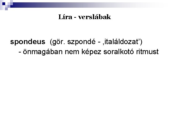 Líra - verslábak spondeus (gör. szpondé - , italáldozat’) - önmagában nem képez soralkotó
