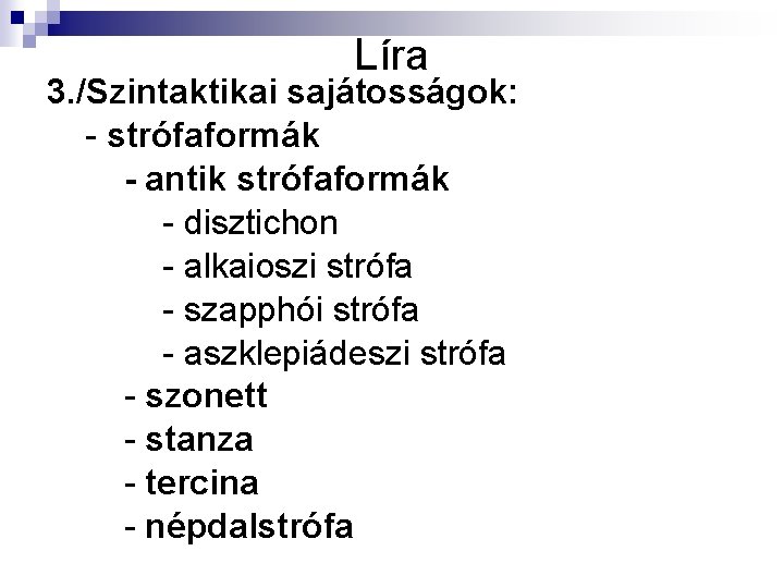 Líra 3. /Szintaktikai sajátosságok: - strófaformák - antik strófaformák - disztichon - alkaioszi strófa