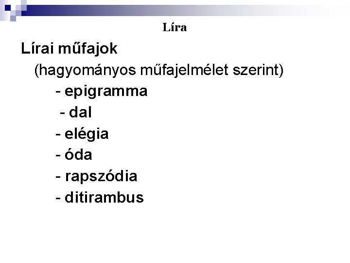 Lírai műfajok (hagyományos műfajelmélet szerint) - epigramma - dal - elégia - óda -