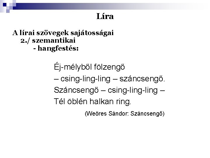 Líra A lírai szövegek sajátosságai 2. / szemantikai - hangfestés: Éj-mélyből fölzengő – csing-ling