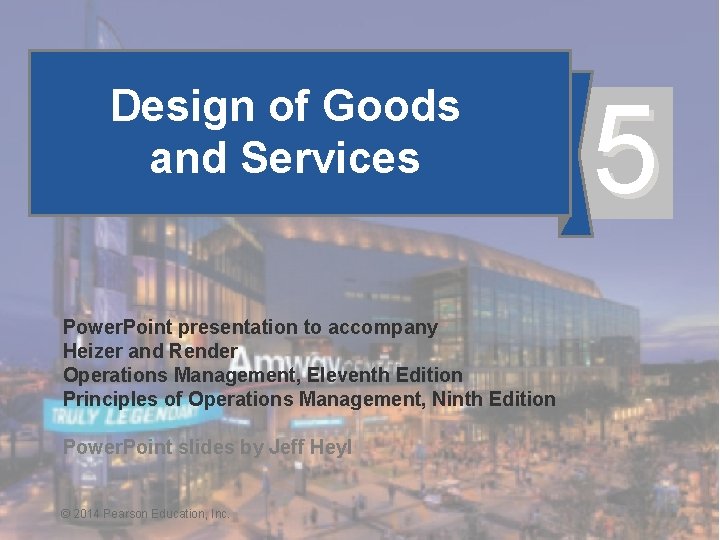 Design of Goods and Services 5 Power. Point presentation to accompany Heizer and Render