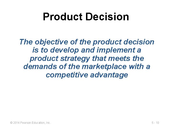 Product Decision The objective of the product decision is to develop and implement a
