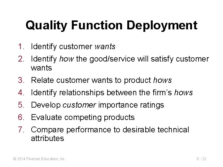 Quality Function Deployment 1. Identify customer wants 2. Identify how the good/service will satisfy