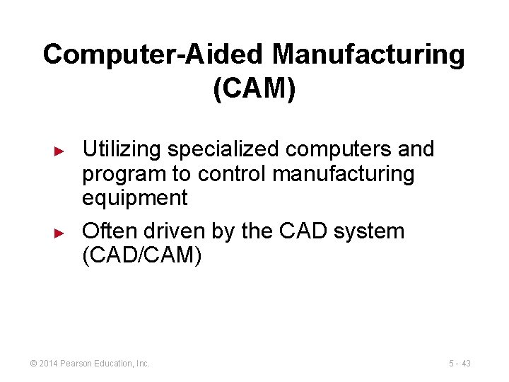 Computer-Aided Manufacturing (CAM) ► ► Utilizing specialized computers and program to control manufacturing equipment
