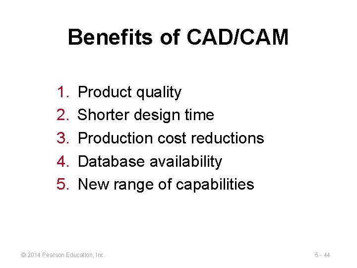 Benefits of CAD/CAM 1. 2. 3. 4. 5. Product quality Shorter design time Production