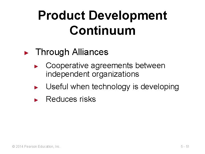 Product Development Continuum ► Through Alliances ► Cooperative agreements between independent organizations ► Useful