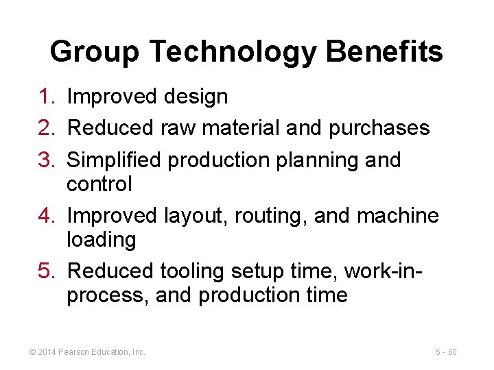 Group Technology Benefits 1. Improved design 2. Reduced raw material and purchases 3. Simplified