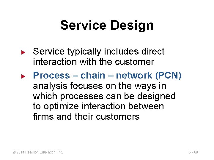 Service Design ► ► Service typically includes direct interaction with the customer Process –