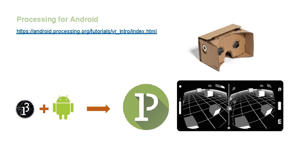 Processing for Android https: //android. processing. org/tutorials/vr_intro/index. html 