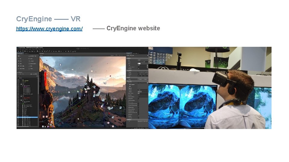 Cry. Engine —— VR https: //www. cryengine. com/ —— Cry. Engine website 