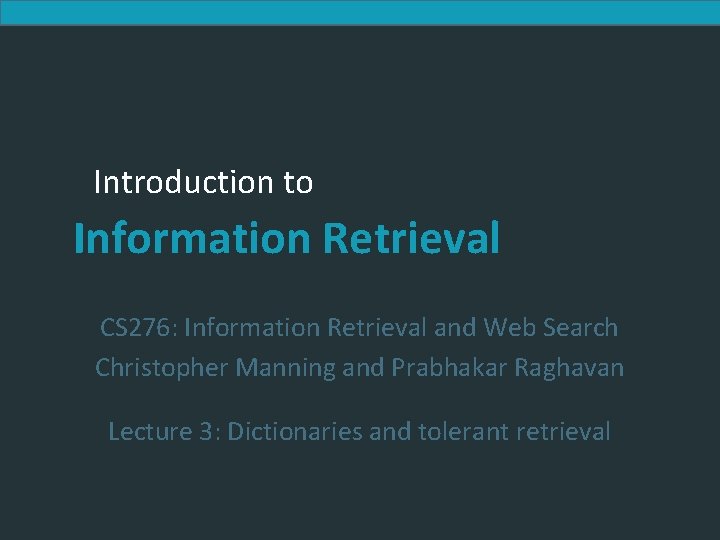 Introduction to Information Retrieval CS 276: Information Retrieval and Web Search Christopher Manning and