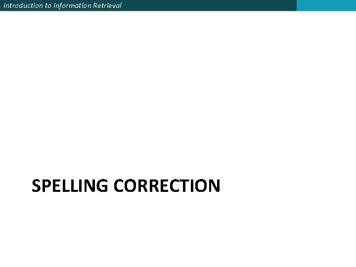 Introduction to Information Retrieval SPELLING CORRECTION 