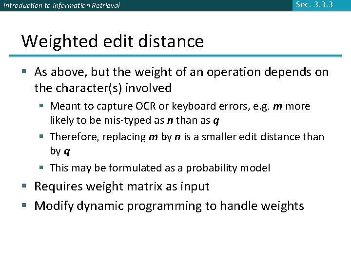 Introduction to Information Retrieval Sec. 3. 3. 3 Weighted edit distance § As above,