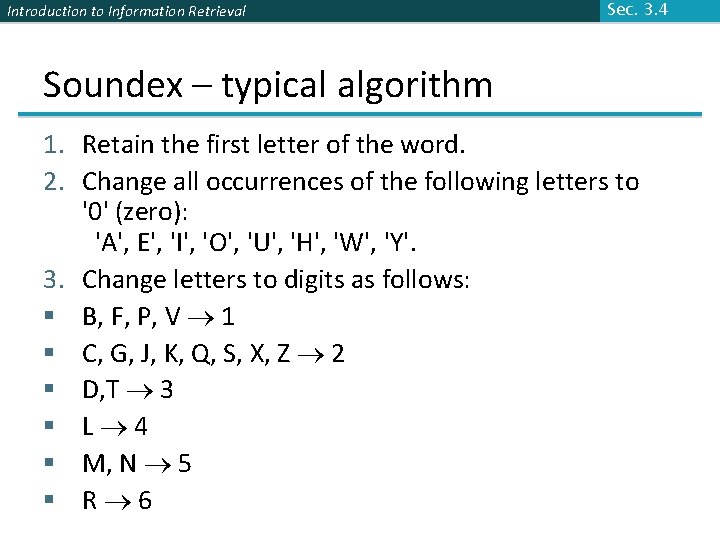 Introduction to Information Retrieval Sec. 3. 4 Soundex – typical algorithm 1. Retain the