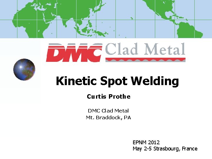 Kinetic Spot Welding Curtis Prothe DMC Clad Metal Mt. Braddock, PA EPNM 2012 May
