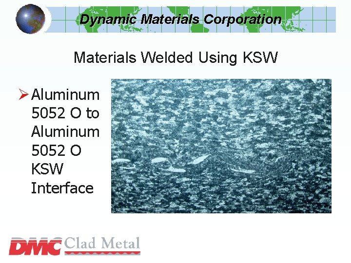 Dynamic Materials Corporation Materials Welded Using KSW Ø Aluminum 5052 O to Aluminum 5052 Dynamic Materials Corporation Materials Welded Using KSW Ø Aluminum 5052 O to Aluminum 5052