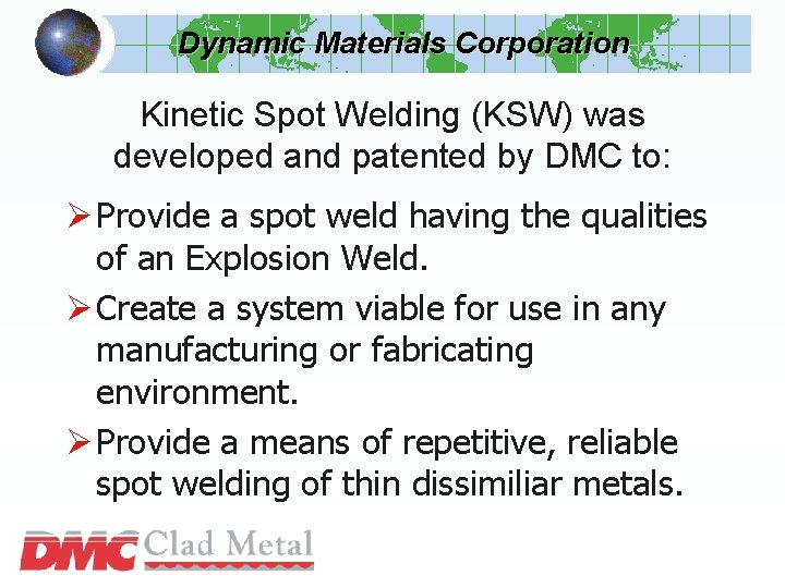 Dynamic Materials Corporation Kinetic Spot Welding (KSW) was developed and patented by DMC to:
